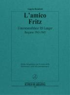 L' amico Fritz. Untersturmführer SS Langer. Bergamo 1943-1945 di Angelo Bendotti edito da Il Filo di Arianna