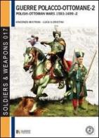 Le guerre polacco-ottomane 1593-1699 vol.2 di Vincenzo Mistrini, Luca S. Cristini edito da Soldiershop
