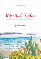 Ritratti di Sicilia. Racconti, acquerelli e suggestioni della Trinacria. Ediz. illustrata di Chiara Gomiselli edito da Margana Edizioni