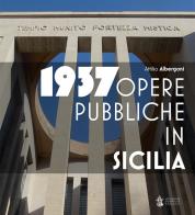 1937. Opere pubbliche in Sicilia di Attilio Albergoni edito da Arti Grafiche Palermitane