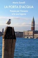 La porta d'acqua. Poesie per Venezia e la sua laguna di Maria Zanelli edito da Youcanprint