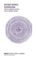 Contrazioni. Studi sul problema estetico in Kant, Warburg, Lyotard di Antonio Branca edito da Mimesis