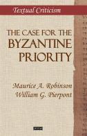 The case for the Byzantine Priority di Maurice A. Robinson, William G. Pierpont edito da StreetLib