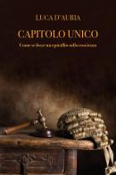 Capitolo unico. Come se fosse un epitaffio sulla coscienza di Luca D'Auria edito da Youcanprint