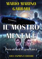 Il mostro mentale. Pericoli dell'IA generativa di Mario Marino Gabbari edito da Youcanprint