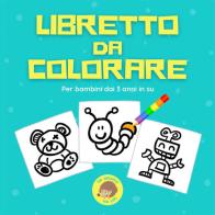 Libretto da colorare. Per bambini dai 3 anni in su di Andrea Ferraro edito da La Gazza Edizioni