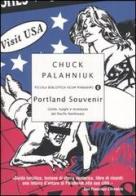 Portland souvenir. Gente, luoghi e stranezze del Pacific Northwest di Chuck Palahniuk edito da Mondadori