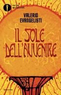 Vivere lavorando o morire combattendo. Il sole dell'avvenire vol.1 di Valerio Evangelisti edito da Mondadori