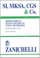 SI, MKSA, CGS & Co. Dizionario e manuale delle unità di misura di Michelangelo Fazio edito da Zanichelli