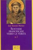 Sentieri francescani verso la verità vol.7 di José Antonio Merino edito da EDB