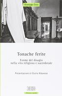 Tonache ferite. Forme del disagio nella vita religiosa e sacerdotale di Giuseppe Crea edito da EDB