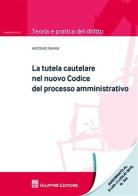 La tutela cautelare nel nuovo codice del processo amministrativo di Antonio Pavan edito da Giuffrè