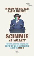 Scimmie al volante. L'inchiesta definitiva sulla classe politica che non ha saputo gestire la crisi del Covid-19 di Marco Mensurati, Fabio Tonacci edito da Rizzoli