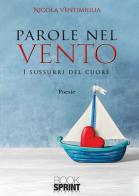 Parole nel vento. I sussurri del cuore di Nicola Ventimiglia edito da Booksprint