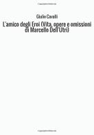 L'amico degli eroi (Vita, opere e omissioni di Marcello Dell'Utri) di Giulio Cavalli edito da StreetLib