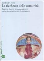 La ricchezza delle comunità. Guerra, risorse e cooperazione nella Geradadda del Cinquecento di Matteo Di Tullio edito da Marsilio