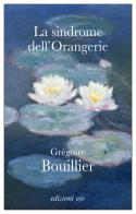 La sindrome dell'Orangerie di Grégoire Bouillier edito da E/O
