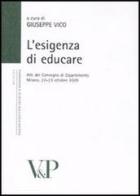 Esigenza di educare. Atti del Convegno di Dipartimento (Milano, 22-23 ottobre 2009) edito da Vita e Pensiero