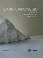 Gianni Caravaggio. Finalmente solo. Catalogo della mostra (St. Etienne, ottobre 2014-gennaio 2015). Ediz. italiana, inglese e francese edito da Silvana