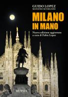 Milano in mano di Guido Lopez, Silvestro Severgnini edito da Ugo Mursia Editore