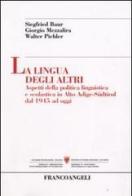 La lingua degli altri. Aspetti della politica linguistica e scolastica in Alto Adige-Südtirol dal 1945 ad oggi di Siegfried Baur, Giorgio Mezzalira, Walter Pichler edito da Franco Angeli