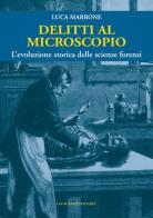 Delitti al microscopio. L'evoluzione storica delle scienze forensi di Luca Marrone edito da Gangemi Editore