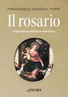 Il rosario. Esperienza mistica mariana di Francesco Saverio Toppi edito da Ancora