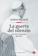 La guerra del silenzio. Pio XII, il nazismo, gli ebrei di Andrea Riccardi edito da Laterza