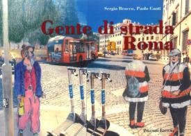 Gente di strada a Roma. Ediz. illustrata di Sergio Bracco, Paolo Conti edito da Palombi Editori