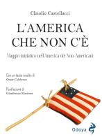L'America che non c'è. Viaggio iniziatico nell'America dei non-americani di Claudio Castellacci edito da Odoya