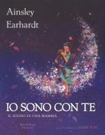 Io sono con te. Il sogno di una mamma. Ediz. a colori di Ainsley Earhardt, Kathryn Cristaldi edito da Nord-Sud