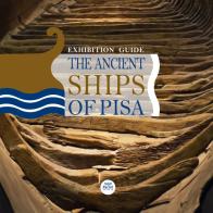 The ancient ships of Pisa. Exhibition guide. Ediz. illustrata edito da Pacini Editore