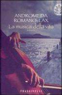 La musica della vita di Andromeda Romano-Lax edito da Frassinelli