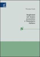 Anglicismi nel lessico economico e finanziario italiano di Francesca Rosati edito da Aracne