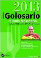 Il golosario 2013. Guida alle cose buone d'Italia di Paolo Massobrio edito da Comunica