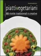 Piatti vegetariani. 50 ricette tradizionali e creative edito da Morganti Editori