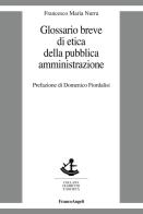 Glossario breve di etica della pubblica amministrazione di Francesco Maria Nurra edito da Franco Angeli