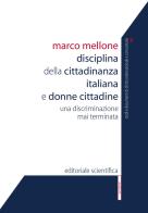 Disciplina della cittadinanza italiana e donne cittadine. Una discriminazione mai terminata di Marco Mellone edito da Editoriale Scientifica
