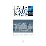 Italia NATO 1949 2019. 70 years of partnership with the Atlantic Alliance di Alessandro Minuto Rizzo, Matteo Bressan edito da Informazioni della Difesa