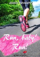Run, baby! Run! di Jessica Verzeletti edito da PubGold