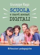 Scuola e nuovi scenari digitali. Riflessioni pedagogiche di Giuseppe Rago edito da Autopubblicato