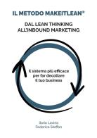 Il metodo MakeITlean®: dal lean thinking all'inbound marketing. Il sistema più efficace per far decollare il tuo business di Ilario Lavina, Federica Steffan edito da StreetLib