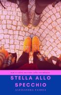Stella allo specchio-Frammenti, ricordi e tea di Alessandra Faedda edito da Una vita di stelle library
