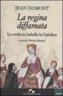 La regina diffamata. La verità su Isabella la Cattolica di Jean Dumont edito da SEI