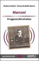 Marconi. Il ragazzo del wireless di Barbara Valotti, Giancarlo Delle Donne edito da Hoepli