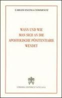 Wann und wie man sich an die Apostoliche Pönitentiarie wendet di Carlos Encina Commentz edito da Libreria Editrice Vaticana