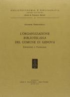L' organizzazione bibliotecaria del Comune di Genova. Esperienze e programmi di Giuseppe Piersantelli edito da Olschki
