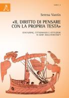 «Il diritto di pensare con la propria testa». Educazione, cittadinanza e istituzioni in Mary Wollstonecraft di Serena Vantin edito da Aracne