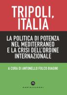 Tripoli, Italia. La politica di potenza nel Mediterraneo e la crisi dell'ordine internazionale edito da Castelvecchi