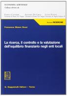 La ricerca, il controllo e la valutazione dell'equilibrio finanziario negli enti locali di Francesca Manes Rossi edito da Giappichelli